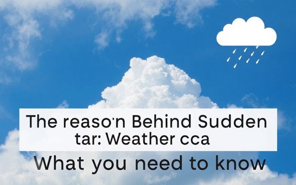 السبب وراء تغير الطقس المفاجئ: ما الذي يجب أن تعرفه*