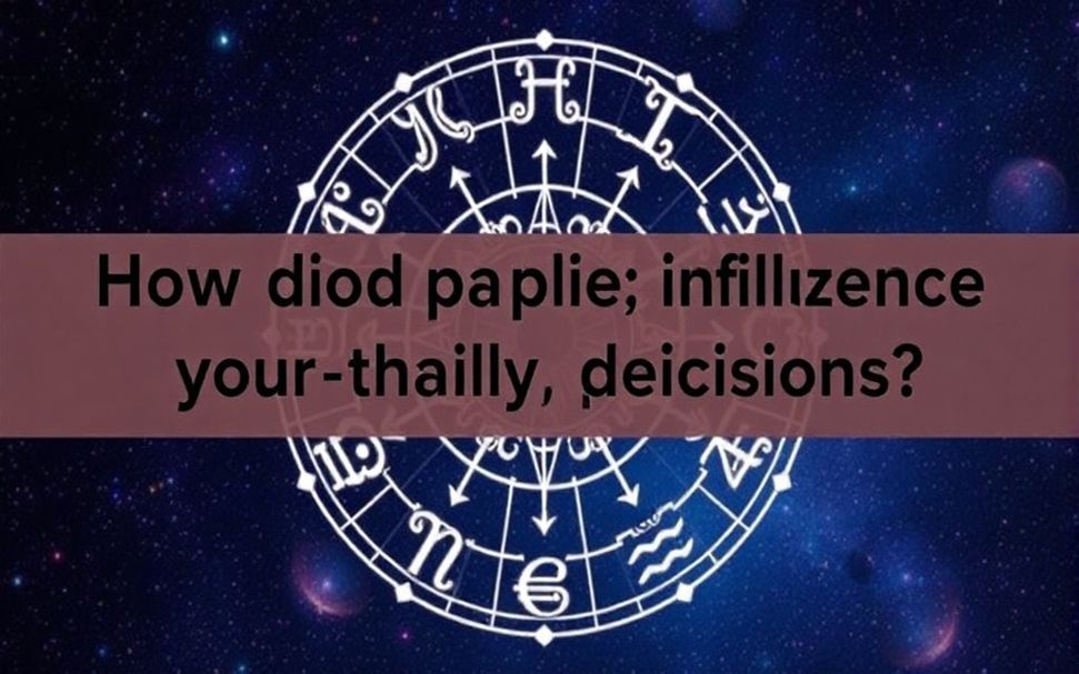 كيف تؤثر الأبراج على قراراتك اليومية