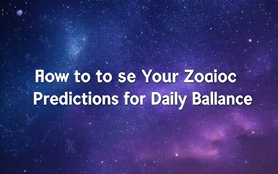 كيفية استخدام توقعات برجك لتحقيق التوازن اليومي*