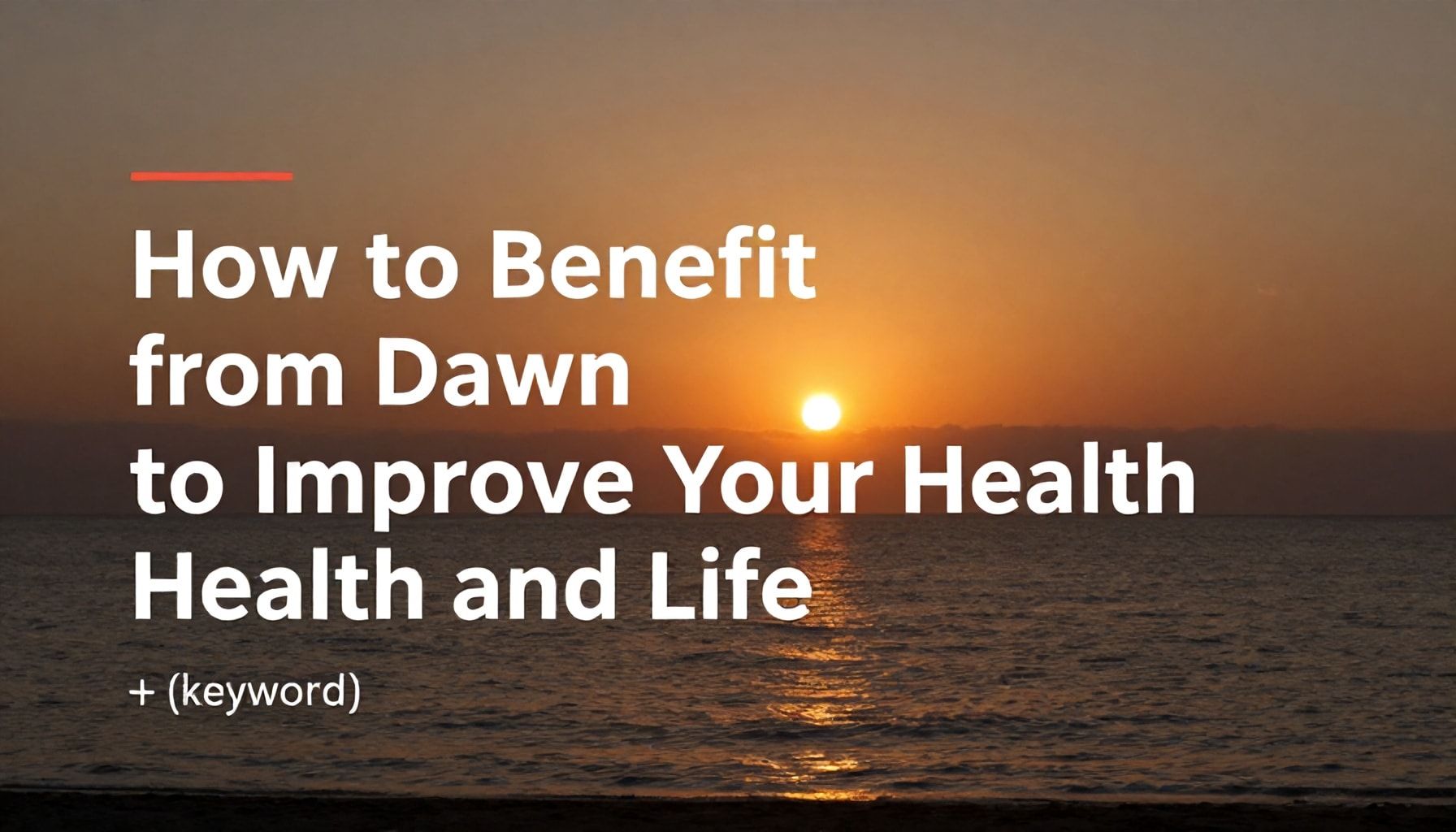 كيف تستفيد من الفجر في تحسين صحتك وحياةك