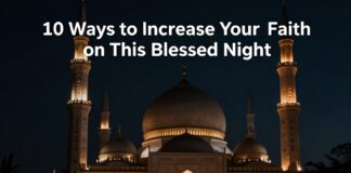 دعاء ليلة القدر: 10 طرق لزيادة إيمانك في هذه الليلة المباركة
