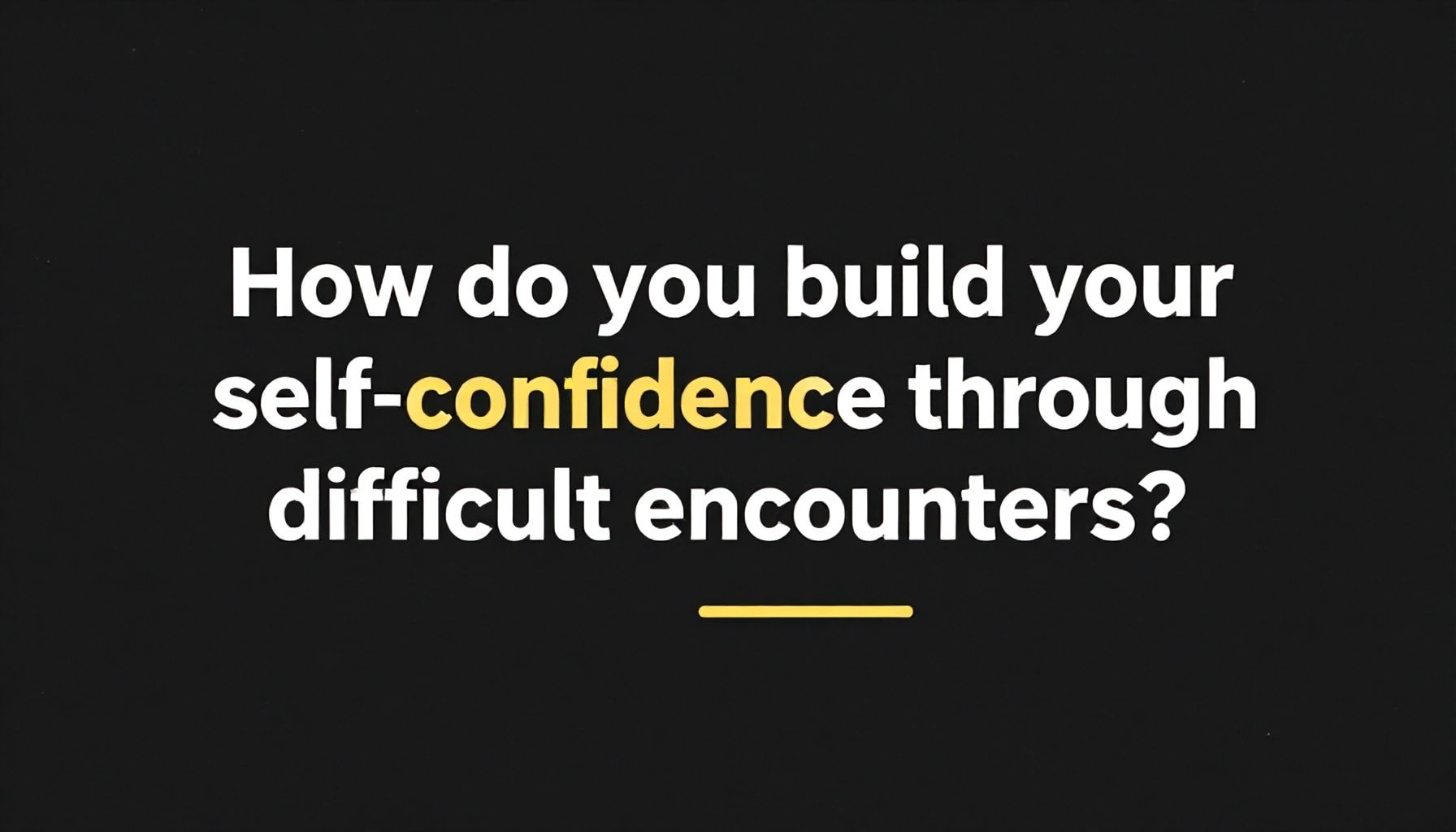 كيف تُبني ثقتك بنفسك عبر المواجهات الصعبة*