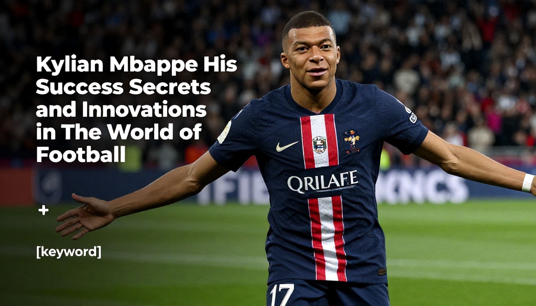 كيليان مبابى: سر نجاحه وابتكاراته في عالم كرة القدم