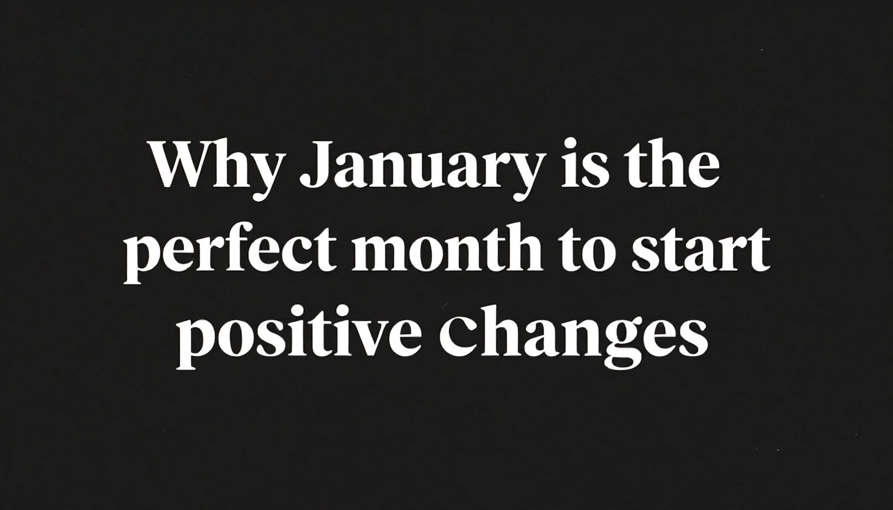 لماذا يناير هو الشهر المثالي لبدء التغييرات الإيجابية