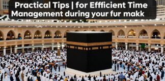 نصائح عملية لتخطيط وقتك بكفاءة خلال زيارتك لمكة المكرمة
