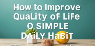 كيفية تحسين جودة حياتك من خلال عادات يومية بسيطة