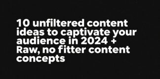 10 أفكار محتوى غير مفلترة تجذب جمهورك خلال 2024